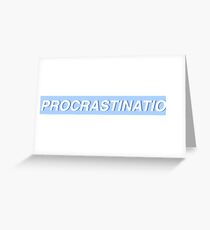 Procrastination Greeting Card