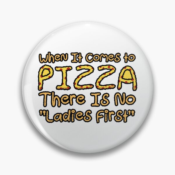Item preview, When It Comes to PIZZA There is no Ladies First designed and sold by TeamSuperBlood.