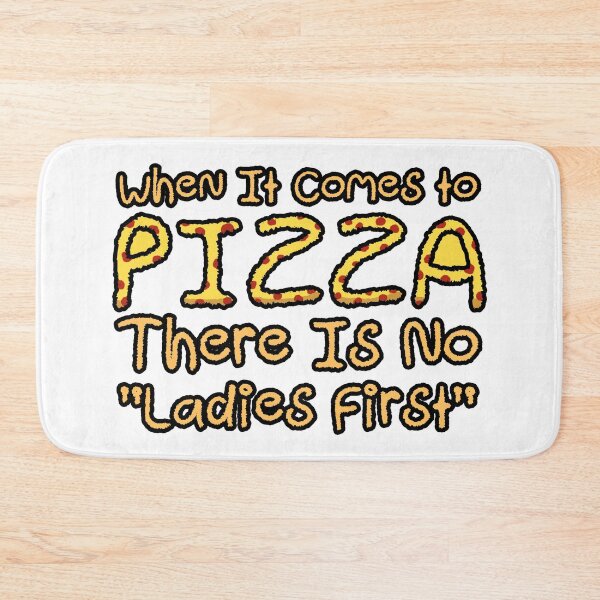 Item preview, When It Comes to PIZZA There is no Ladies First designed and sold by TeamSuperBlood.