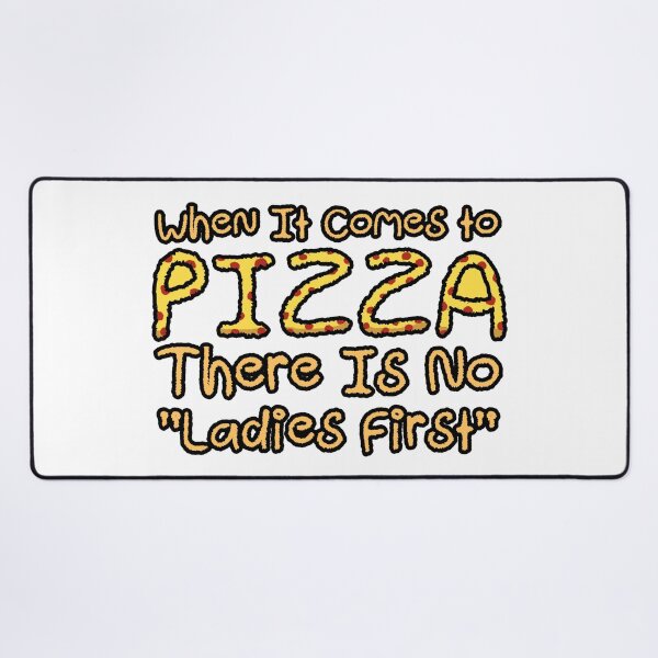 Item preview, When It Comes to PIZZA There is no Ladies First designed and sold by TeamSuperBlood.