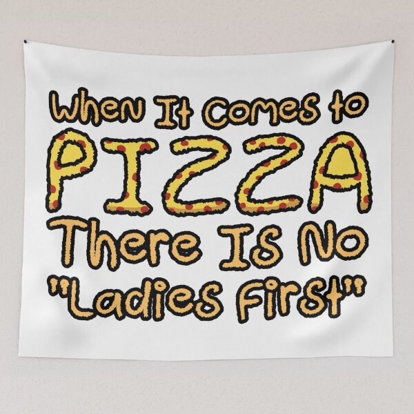 Item preview, When It Comes to PIZZA There is no Ladies First designed and sold by TeamSuperBlood.