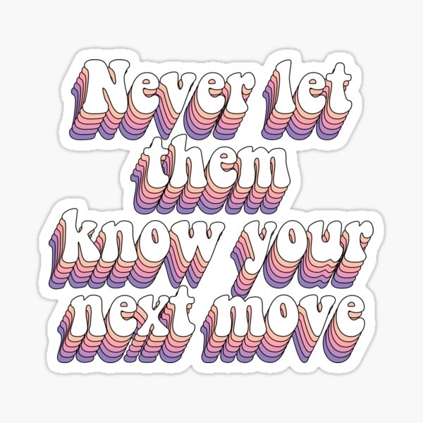 "Never let them know your next move" Sticker for Sale by saracreates