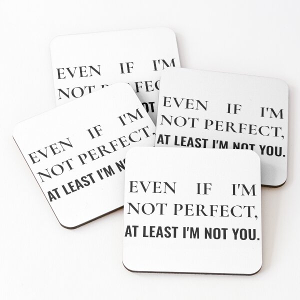 Item preview, Even  if i'm not perfect, at least i'm not you designed and sold by Shivanshu Tiwari.