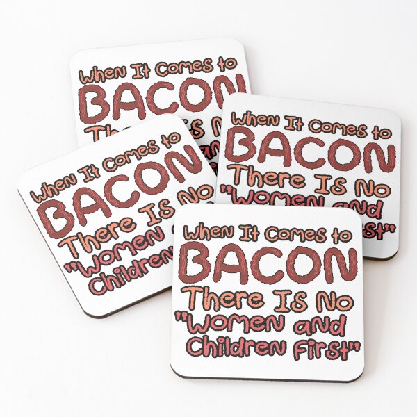 Item preview, When It Comes to BACON There is No Women and Children First designed and sold by TeamSuperBlood.
