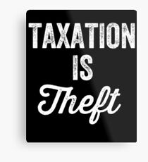 Taxation is theft - Tax lover Metal Print