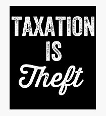 Taxation is theft - Tax lover Photographic Print