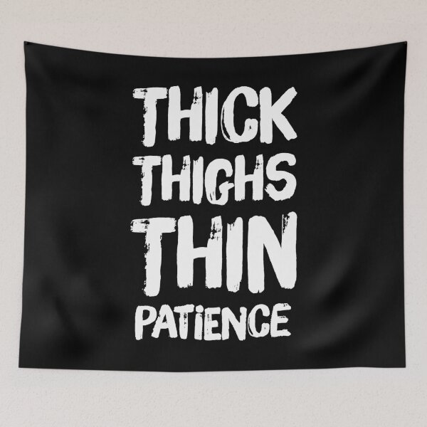 Item preview, Thick Thighs Thin Patience designed and sold by Captain Mood.