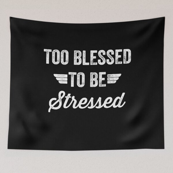 Item preview, Too blessed to be stressed designed and sold by Captain Mood.