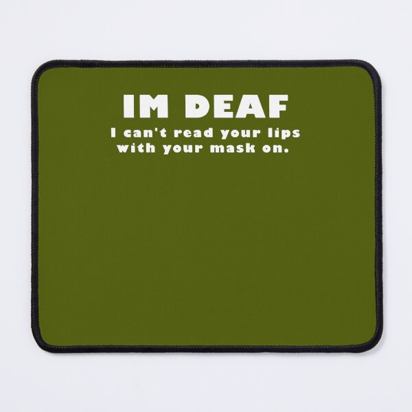 Item preview, I'm Deaf I Can't Read Your Lips With Your On White Black Cloth Deaf Cloth Deaf For Sales A M E R I C A N black designed and sold by marsacdurkesd.