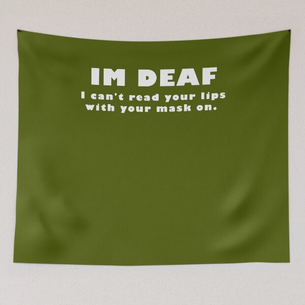 Item preview, I'm Deaf I Can't Read Your Lips With Your On White Black Cloth Deaf Cloth Deaf For Sales A M E R I C A N black designed and sold by marsacdurkesd.