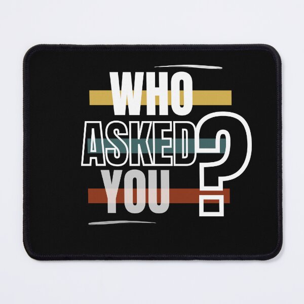 Item preview, Who Asked You? designed and sold by DRJProds-Merch.