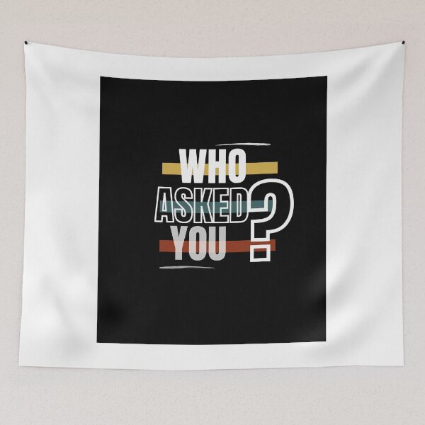 Item preview, Who Asked You? designed and sold by DRJProds-Merch.