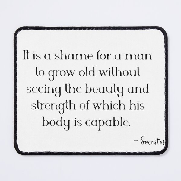 Item preview, Socrates - It is a shame for a man to grow old without seeing the beauty and strength of which his body is capable designed and sold by STRAIGHT UP BULKED UP.