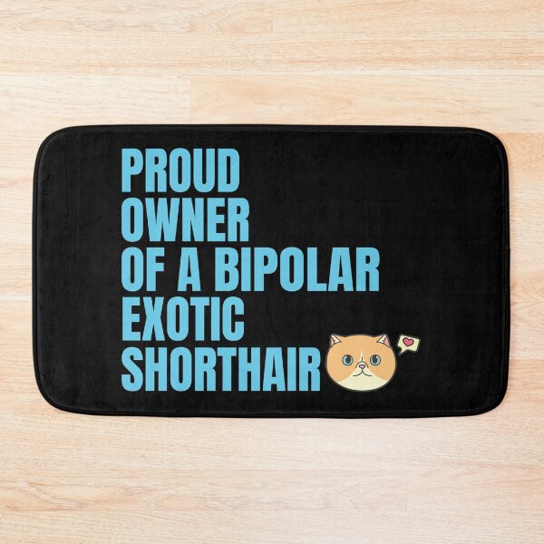 Item preview, Proud Owner of a Bipolar Exotic Shorthair Ver 4 designed and sold by thecatcouch.