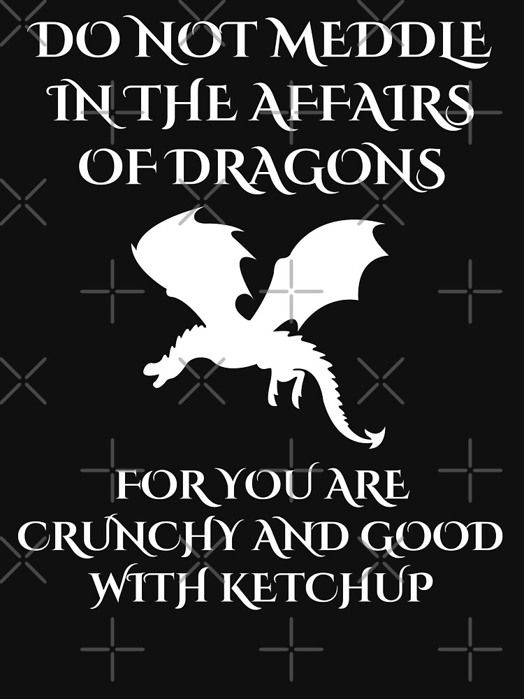  Do Not Meddle In The Affairs Of Dragons For You Are Crunchy Funny 