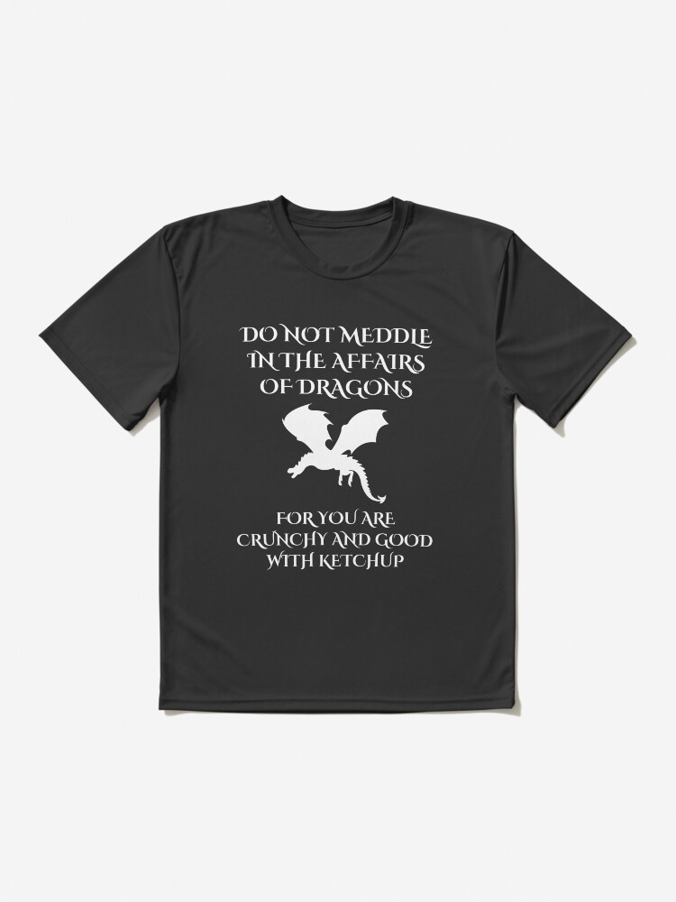 Do Not Meddle In The Affairs Of Dragons Funny Dragon Design T-Shirt