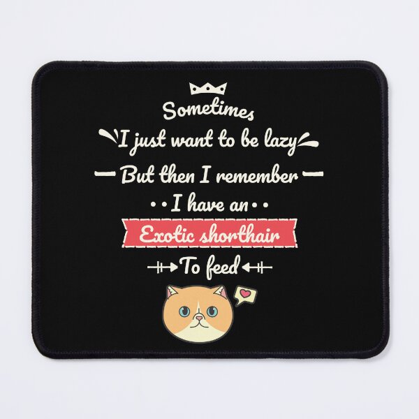 Item preview, I Have an Exotic Shorthair to Feed Ver 1 designed and sold by thecatcouch.
