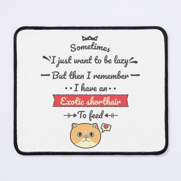 Item preview, I Have an Exotic Shorthair to Feed  Ver 2 designed and sold by thecatcouch.