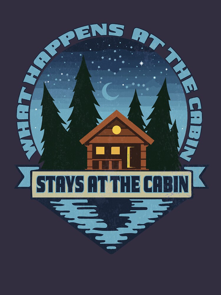 what-happens-at-the-cabin-stays-at-the-cabin-t-shirt-by-dailytees