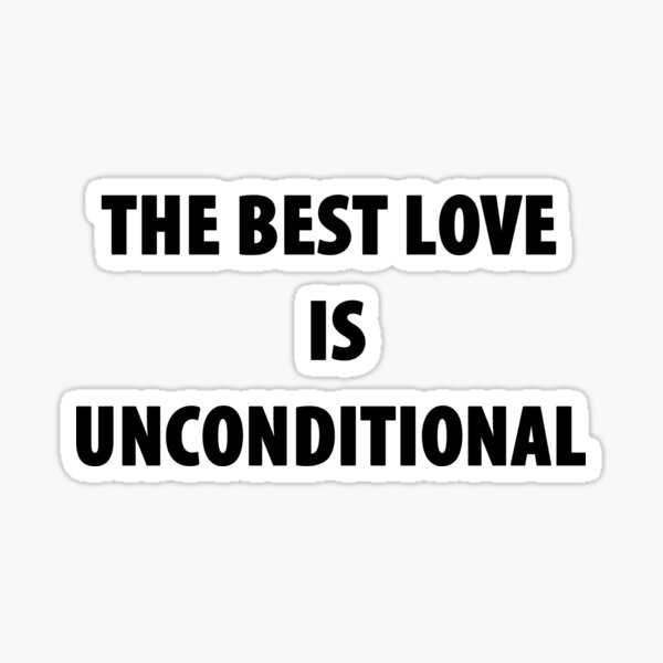 the-best-love-is-unconditional-sticker-for-sale-by-relevance99