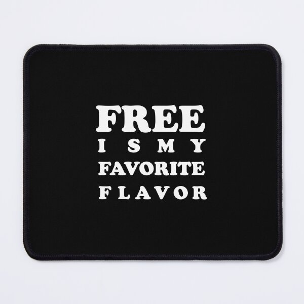Item preview, FREE IS MY FAVORITE FLAVOR designed and sold by Ultimatedezign.