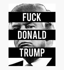 Fuck Donald Trump Photographic Print