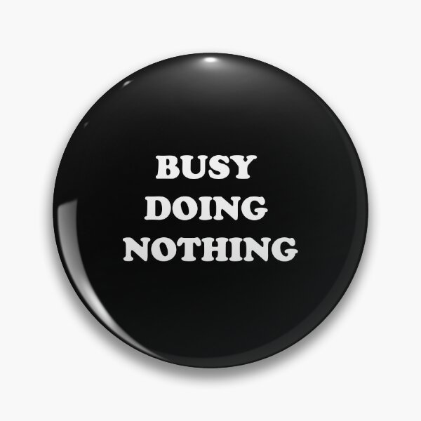 Item preview, BUSY DOING NOTHING designed and sold by Ultimatedezign.