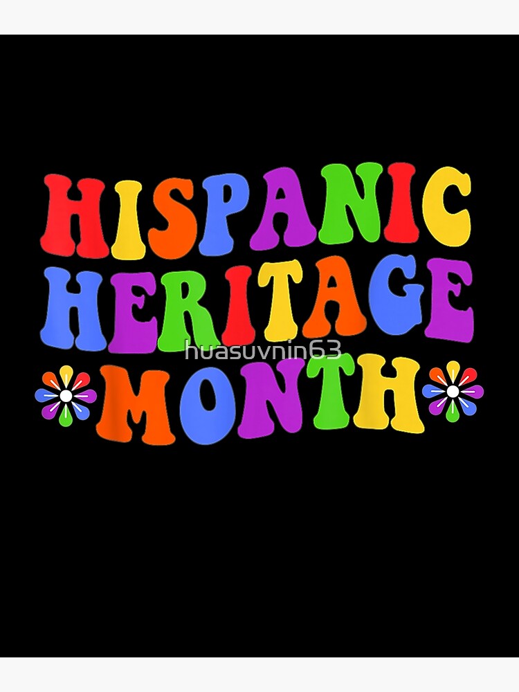 "National Hispanic Heritage Month" Poster for Sale by huasuvnin63