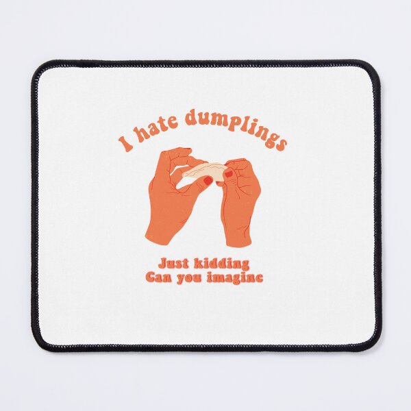 Item preview, I hate dumplings just kidding can you imagine - funny foodie tshirt design  designed and sold by Chitrakarii.