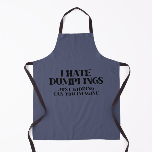 Item preview, I hate dumplings just kidding can you imagine - funny foodie tshirt design designed and sold by Chitrakarii.