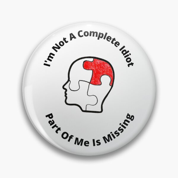 Item preview, I'm Not A Complete Idiot, Part Of Me Is Missing designed and sold by Bagsyrose.
