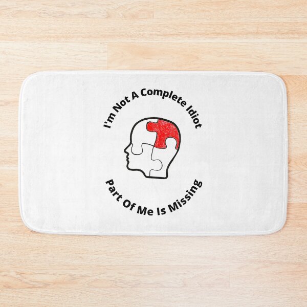 Item preview, I'm Not A Complete Idiot, Part Of Me Is Missing designed and sold by Bagsyrose.