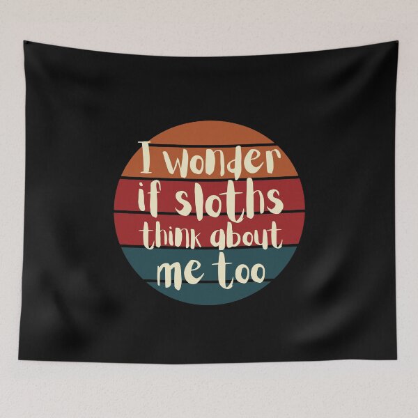 Item preview, I Wonder If Sloths Think About Me Too designed and sold by SunfullyYours.