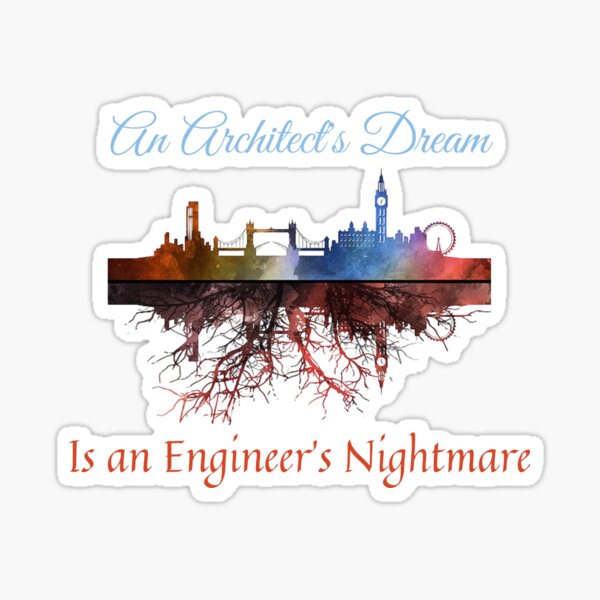 "An Architects Dream is a Civil Engineers nightmare" Sticker for Sale