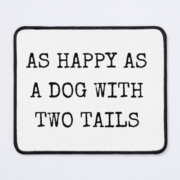 Item preview, Aussie Slang, As Happy As A Dog With Two Tails designed and sold by buzzstyle66.
