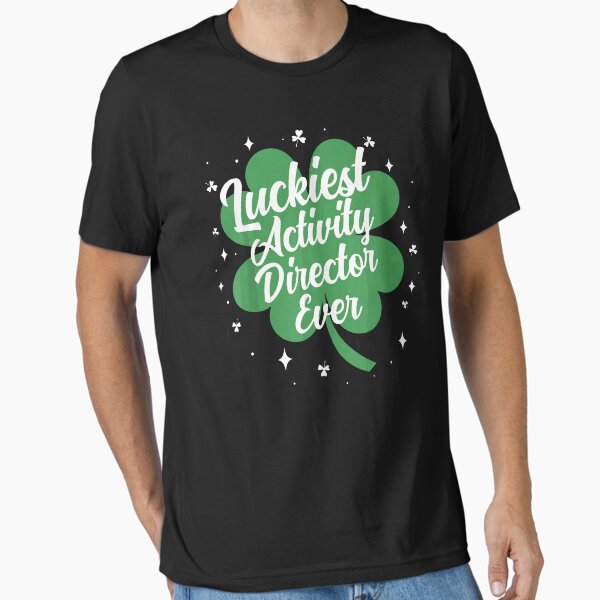 Luckiest Activity Director Ever St Patricks Day Gift T-Shirt Luckiest Activity Director Ever St Patricks Day Gift T-Shirt