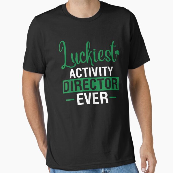 Luckiest Activity Director Ever St Patricks Day Gift T-Shirt Luckiest Activity Director Ever St Patricks Day Gift T-Shirt