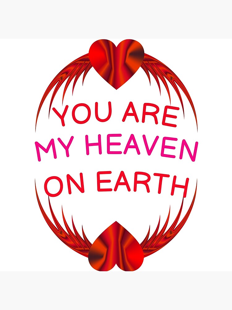 You Are My Heaven On Earth Motivational Quote Poster For Sale By Funblast Redbubble 7055