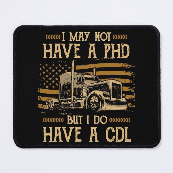 Item preview, Trucker I May Not Have A PHD But Do Have A CDL designed and sold by CarlaHerold.