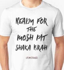 Ready for the mosh pit, shaka brah - Life is Strange Unisex T-Shirt