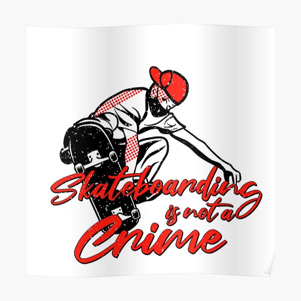 Skateboard Is Not A Crime With Skateboarder Poster For Sale By   Poster,504x498,f8f8f8 Pad,600x600,f8f8f8 