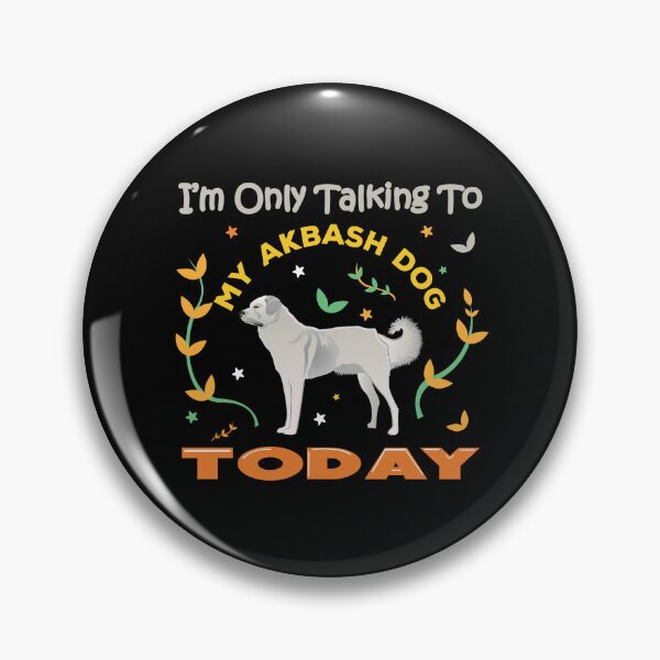 Item preview, I am only talking to my akbash dog today, cute puppy, akbash dog owner, lover, best akbash friend, relaxing designed and sold by SGS-.