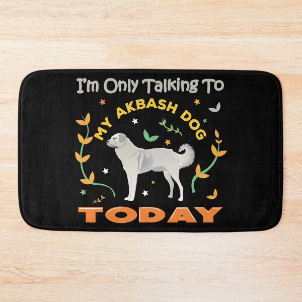 Item preview, I am only talking to my akbash dog today, cute puppy, akbash dog owner, lover, best akbash friend, relaxing designed and sold by SGS-.