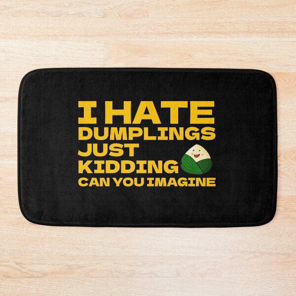 Item preview, I Hate Dumplings Just Kidding Can You Imagine designed and sold by Ba3ksy Design.