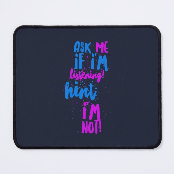 Item preview, Ask me if I'm listening! Hint: I'm not! designed and sold by AmonRa16.