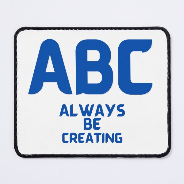 Item preview, ABC - Always Be Creating designed and sold by us-products.