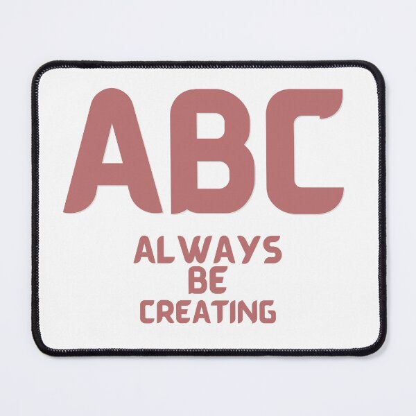 Item preview, ABC - Always Be Creating designed and sold by us-products.