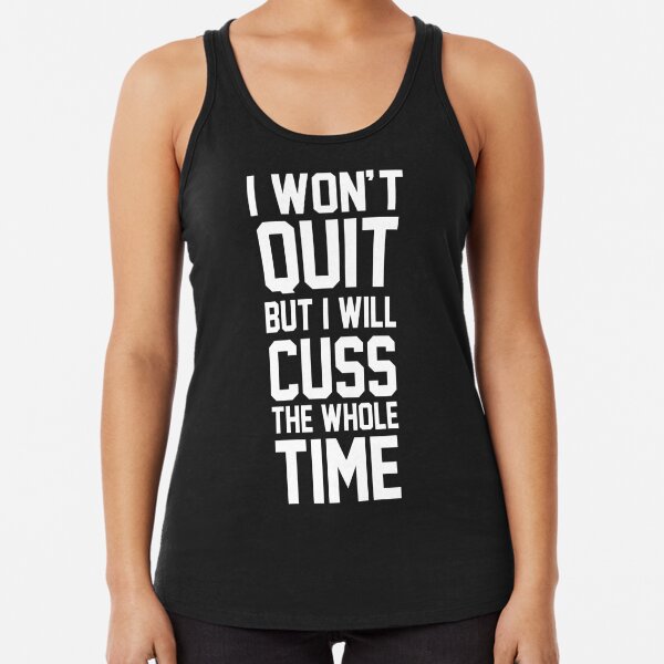 Mother's Day Gift Indoor Cycling Gift Workout Tanks for Women Funny Muscle Shirts I Won't Quit But I Will Cuss The Whole Fuckin Time