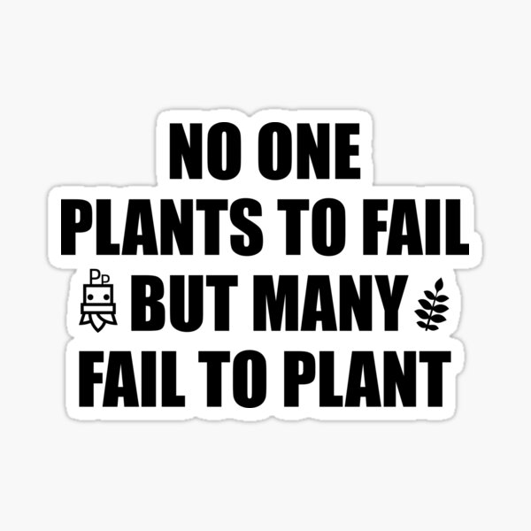 "No One Plants to Fail But Many Fail To Plant (WHITE)" Sticker for Sale by plentyplantee Redbubble