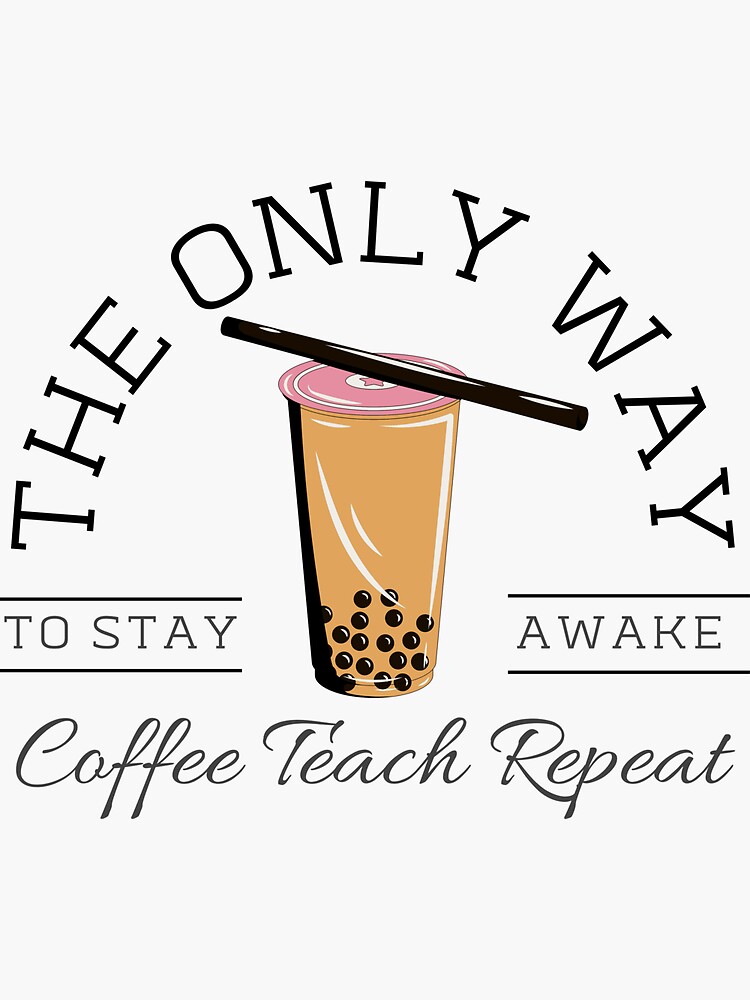 "The Only Way To Stay Awake Coffee Teach Repeat" Sticker for Sale by
